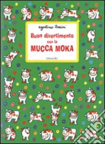 Buon divertimento con la mucca Moka libro di Traini Agostino