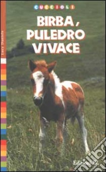 Birba, puledro vivace libro di Daniels Lucy