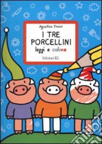 I tre porcellini. Leggi e colora libro di Traini Agostino