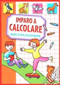 Imparo a calcolare. Moltiplicazione libro