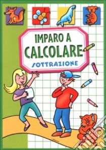 Imparo a calcolare. Sottrazione libro