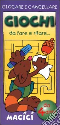 Giocare e cancellare. Giochi da fare e rifare... magici. Scoiattolo libro