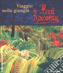 Henri Rousseau. Viaggio nella giungla libro di Pfleger Susanne