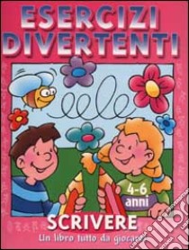 Esercizi divertenti. Scrivere. 4-6 anni libro