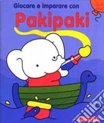 Giocare e imparare con Pakipaki. 3-4 anni libro