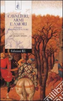 Cavalieri, armi e amori. Cinque racconti d'autore libro