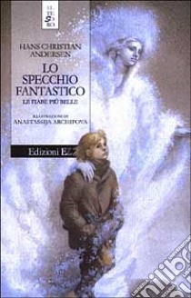 Lo specchio fantastico. Le fiabe più belle libro di Andersen H. Christian