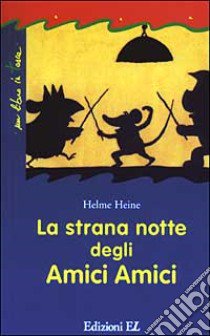 La strana notte degli amici amici libro di Heine Helme