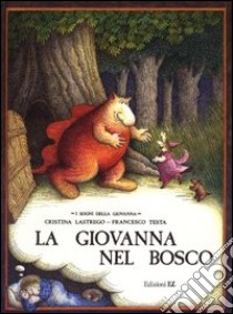 La Giovanna nel bosco libro di Lastrego Cristina - Testa Francesco