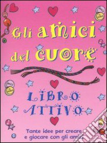 Gli amici del cuore. Libro attivo libro di Beaton Clare