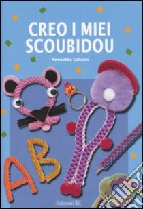 Creo i miei scoubidou libro di Galvani Anouchka