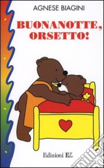 Buonanotte, orsetto! Con gadget libro di Biagini Agnese - Grégoire Marie-Hélène