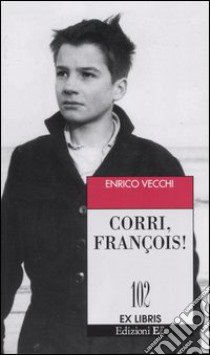 Corri, François! libro di Vecchi Enrico