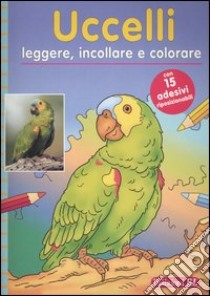 Uccelli. Leggere, incollare e colorare libro