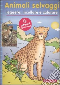 Animali selvaggi. Leggere, incollare e colorare libro