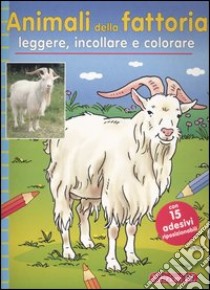 Animali della fattoria. Leggere, incollare e colorare libro