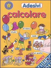 Adesivi. Calcolare. Da 5-7 anni libro