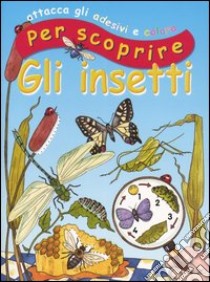 Attacca gli adesivi e colora per scoprire. Gli insetti libro