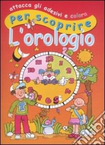 Attacca gli adesivi e colora per scoprire. L'orologio libro