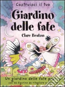 Costruisci il tuo giardino delle fate libro di Beaton Clare