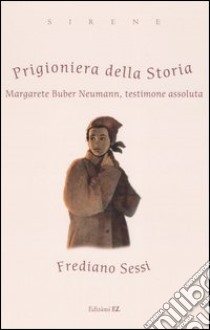 Prigioniera della storia. Margarete Buber Neumann, testimone assoluta libro di Sessi Frediano