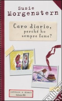 Caro diario, perché ho sempre fame? libro di Morgenstern Susie