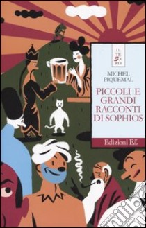 Piccoli e grandi racconti di Sophios libro di Piquemal Michel