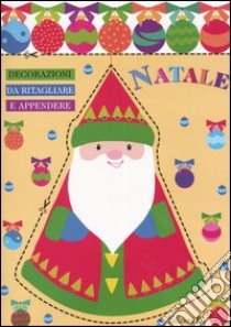 Natale. Decorazioni da ritagliare e appendere. Babbo Natale libro di Lazourenko Sylvie