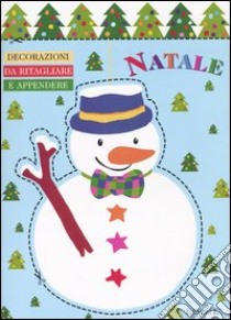 Natale. Decorazioni da ritagliare e appendere. Pupazzo di neve libro di Lazourenko Sylvie