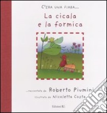 La cicala e la formica libro di Piumini Roberto; Costa Nicoletta