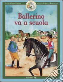 Ballerino va a scuola. Ballerino piccolo cavallo magico. Vol. 4 libro di Philipe Anne-Marie