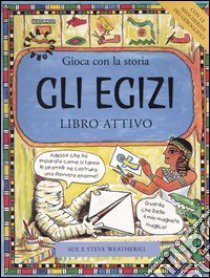 Gli egizi. Gioca con la storia. Libro attivo libro