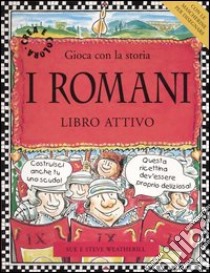 I romani. Gioca con la storia. Libro attivo libro