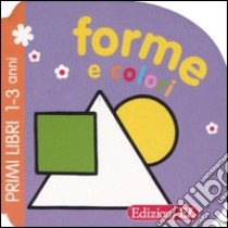 Forme e colori. Primi libri libro