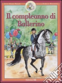 Il compleanno di Ballerino. Ballerino piccolo cavallo magico libro di Philipe Anne-Marie