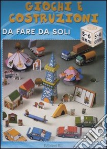 Giochi e costruzioni da fare da soli (5-6 anni) libro