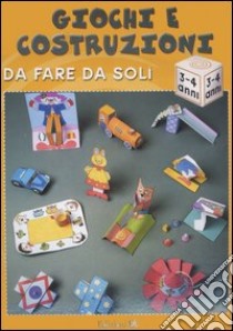 Giochi e costruzioni da fare da soli (3-4 anni) libro