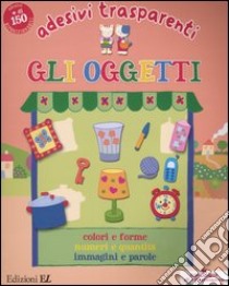 Gli Oggetti. Adesivi trasparenti libro