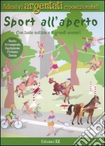 Sport all'aperto. Con tante notizie e 5 grandi scenari. Adesivi argentati libro