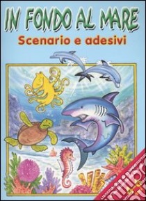 In fondo al mare. Scenario e adesivi libro