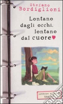 Lontano dagli occhi, lontano dal cuore libro di Bordiglioni Stefano