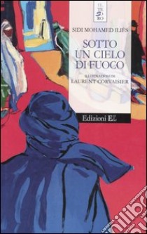 Sotto un cielo di fuoco libro di Iliés Sidi M.