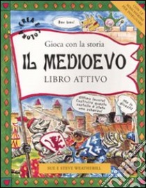 Il Medioevo. Gioca con la storia. Libro attivo libro di Weatherill Sue - Weatherill Steve