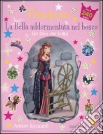 La bella addormentata nel bosco. Principesse. Con adesivi libro