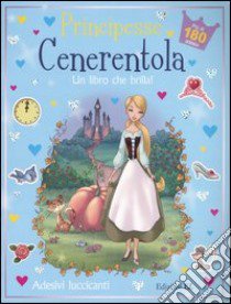 Cenerentola. Principesse. Con adesivi. Ediz. illustrata libro