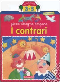 I contrari. Gioco, disegno, imparo libro di Desmoinaux Christel