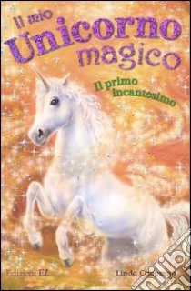 Il primo incantesimo. Il mio unicorno magico libro di Chapman Linda