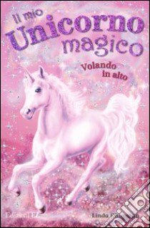 Volando in alto. Il mio unicorno magico libro di Chapman Linda