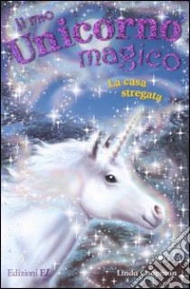 La casa stregata. Il mio unicorno magico libro di Chapman Linda