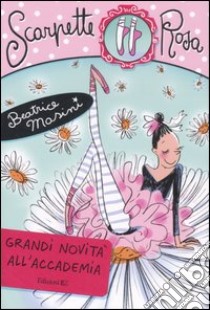 Grandi novità all'Accademia. Scarpette rosa libro di Masini Beatrice